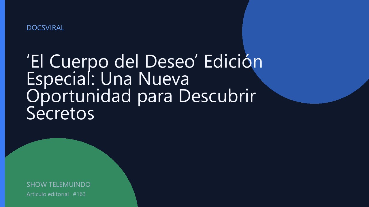 ‘El Cuerpo del Deseo’ Edición Especial: Una Nueva Oportunidad para Descubrir Secretos