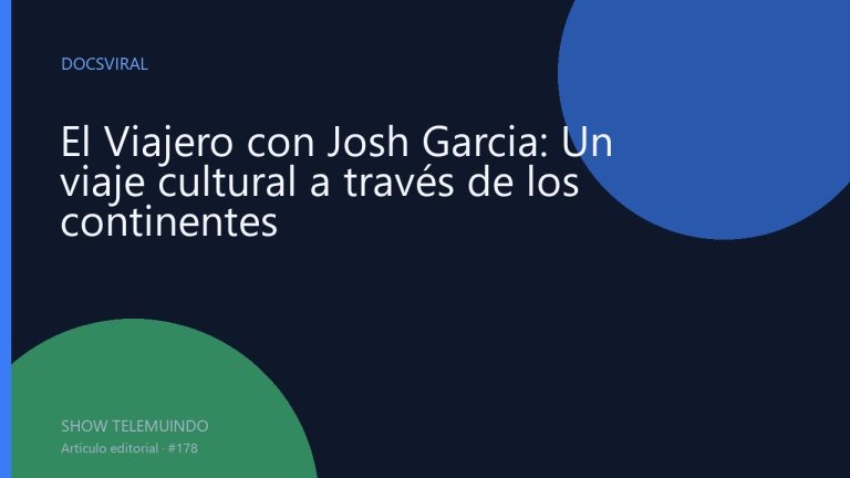 El Viajero con Josh Garcia: Un viaje cultural a través de los continentes