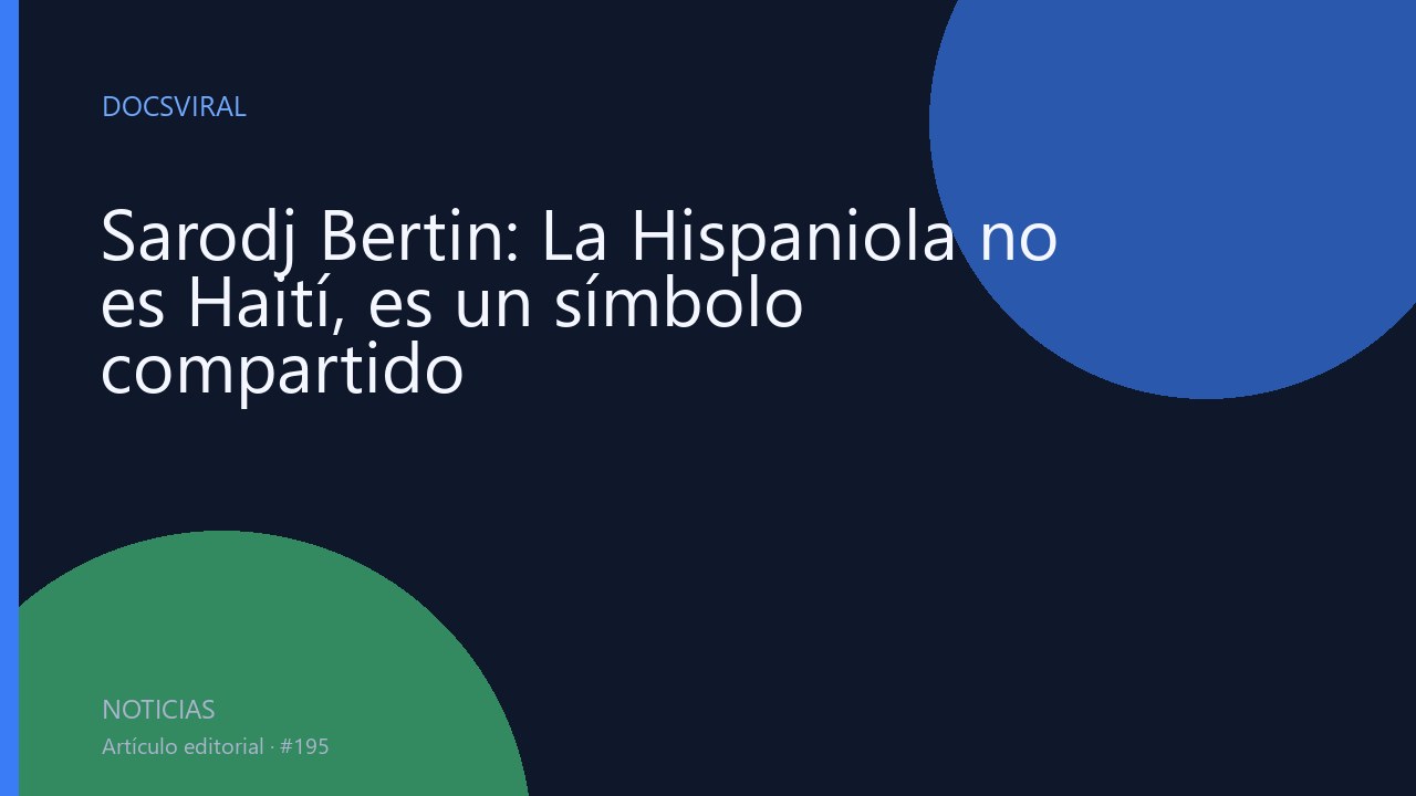 Sarodj Bertin: La Hispaniola no es Haití, es un símbolo compartido