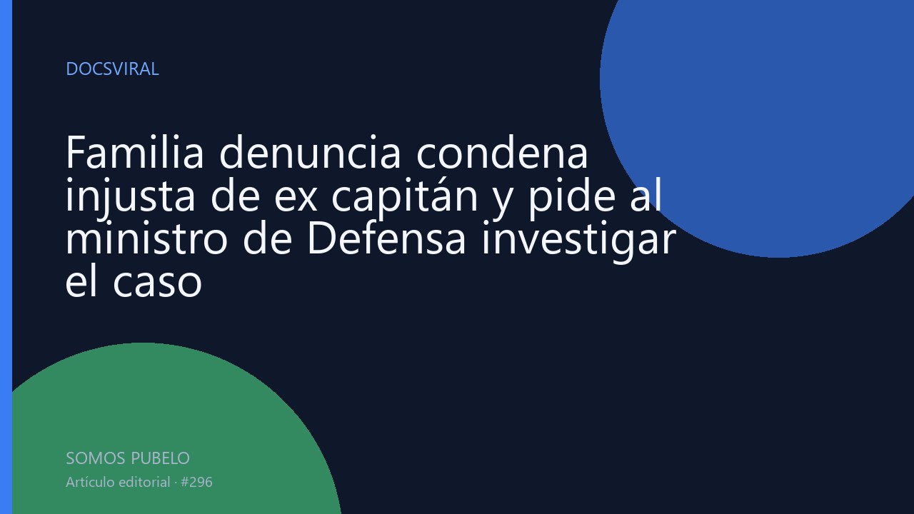 Familia denuncia condena injusta de ex capitán y pide al ministro de Defensa investigar el caso