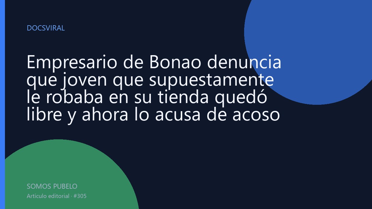 Empresario de Bonao denuncia que joven que supuestamente le robaba en su tienda quedó libre y ahora lo acusa de acoso