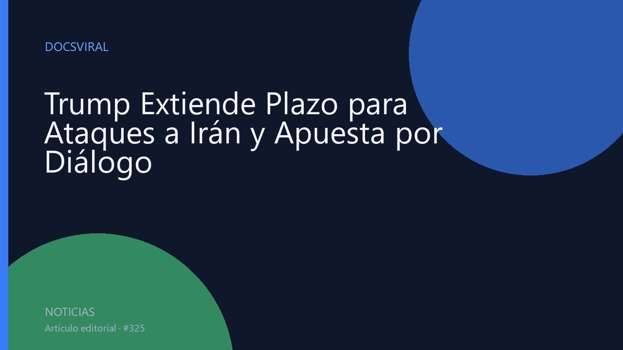 Trump Extiende Plazo para Ataques a Irán y Apuesta por Diálogo