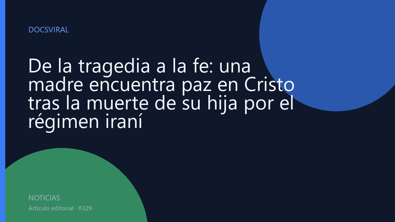 De la tragedia a la fe: una madre encuentra paz en Cristo tras la muerte de su hija por el régimen iraní
