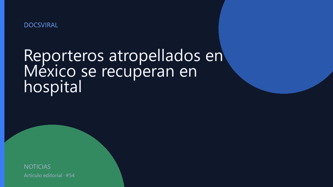 Reporteros atropellados en México se recuperan en hospital