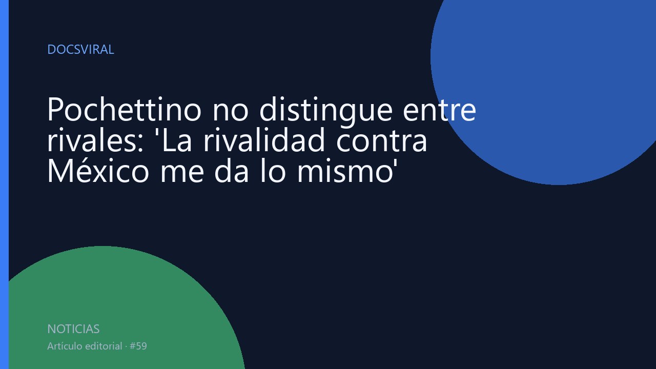 Pochettino no distingue entre rivales: 'La rivalidad contra México me da lo mismo'