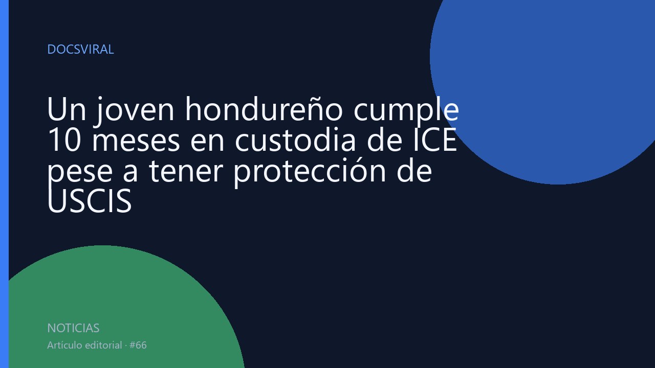 Un joven hondureño cumple 10 meses en custodia de ICE pese a tener protección de USCIS