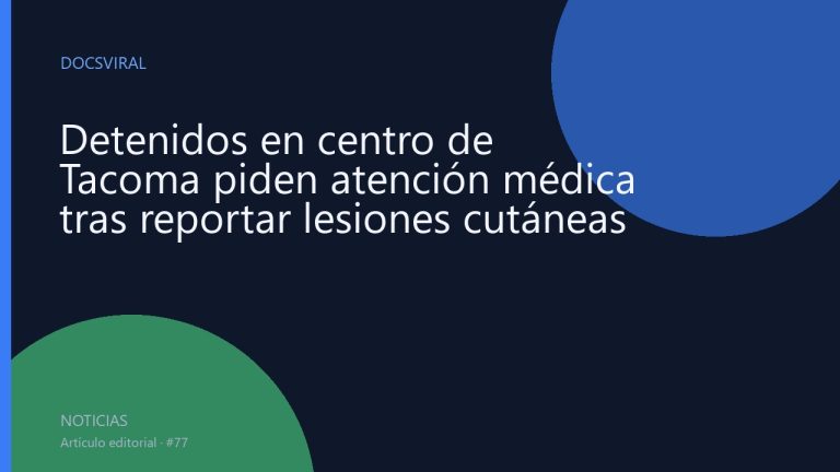 Detenidos en centro de Tacoma piden atención médica tras reportar lesiones cutáneas