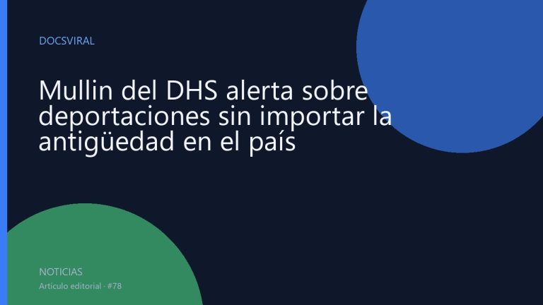 Mullin del DHS alerta sobre deportaciones sin importar la antigüedad en el país