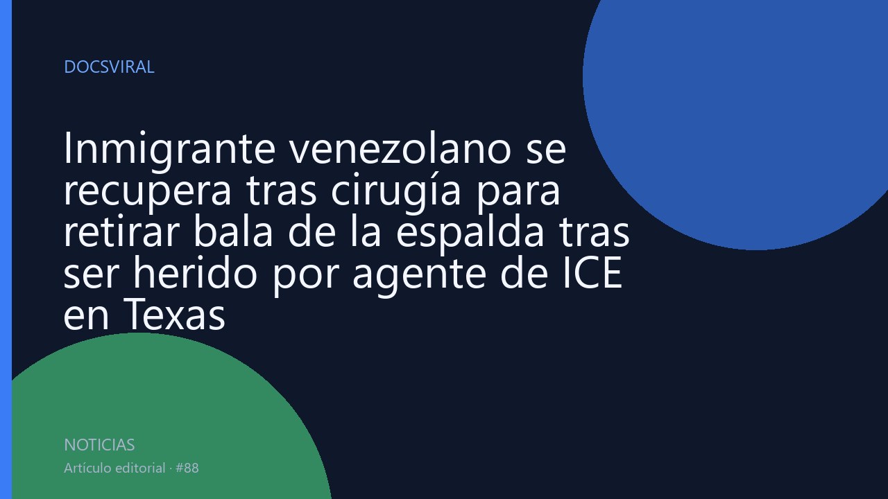 Inmigrante venezolano se recupera tras cirugía para retirar bala de la espalda tras ser herido por agente de ICE en Texas