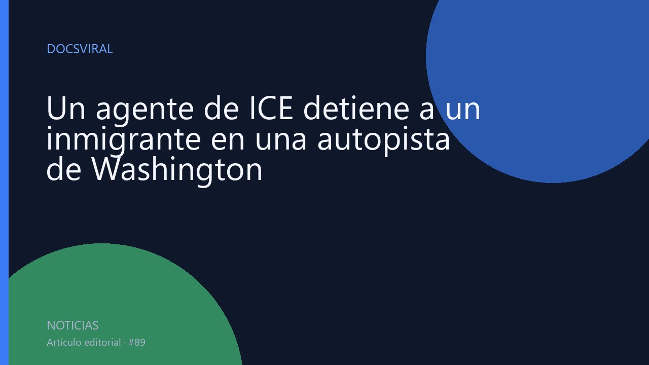 Un agente de ICE detiene a un inmigrante en una autopista de Washington