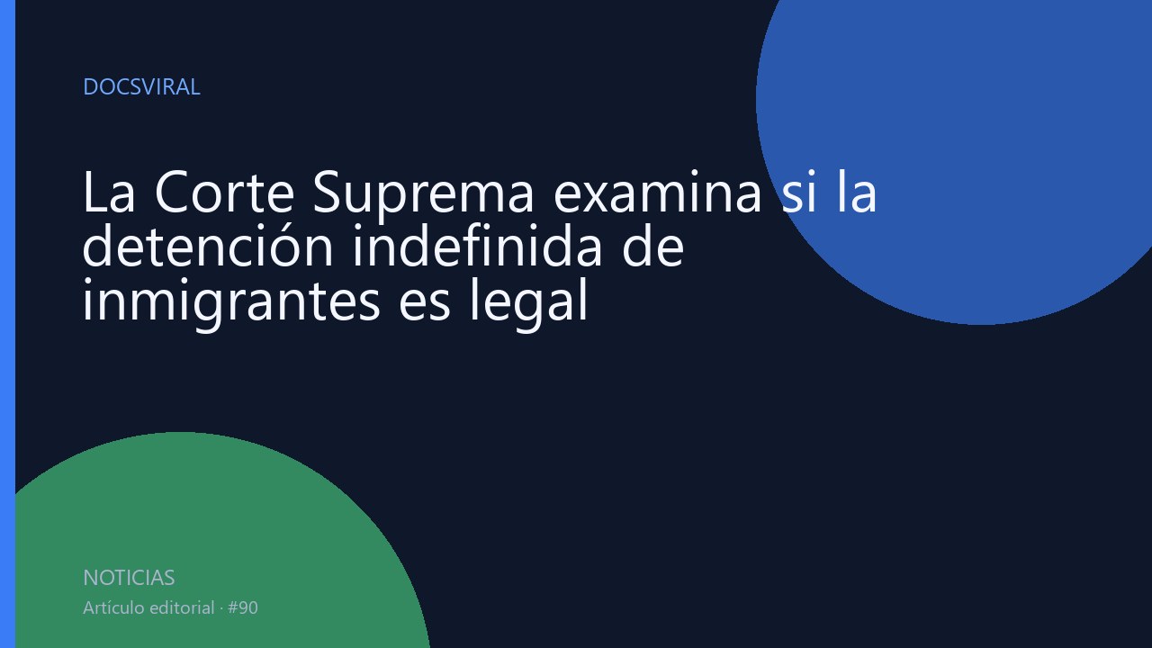 La Corte Suprema examina si la detención indefinida de inmigrantes es legal