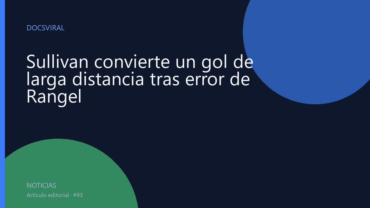 Sullivan convierte un gol de larga distancia tras error de Rangel